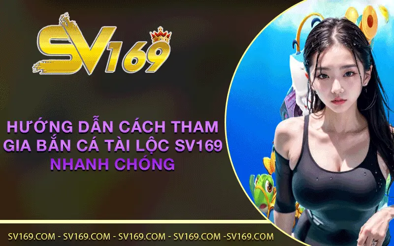 Hướng dẫn cách tham gia Bắn Cá Tài Lộc SV169 nhanh chóng