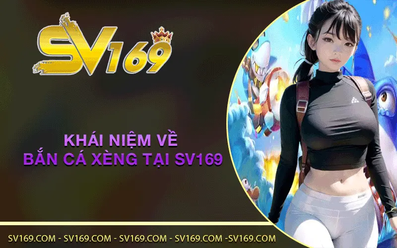 Khái niệm về bắn cá xèng tại SV169