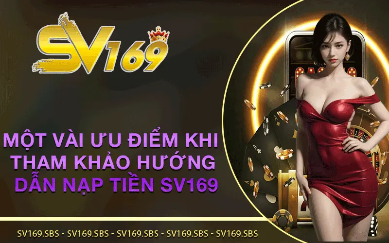 Một vài ưu điểm khi tham khảo Hướng Dẫn Nạp Tiền SV169