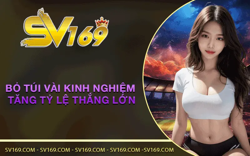 Bỏ túi vài kinh nghiệm tăng tỷ lệ thắng lớn