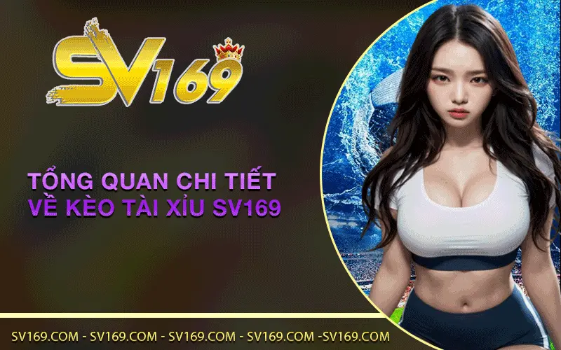 Tổng quan chi tiết về Kèo tài xỉu SV169