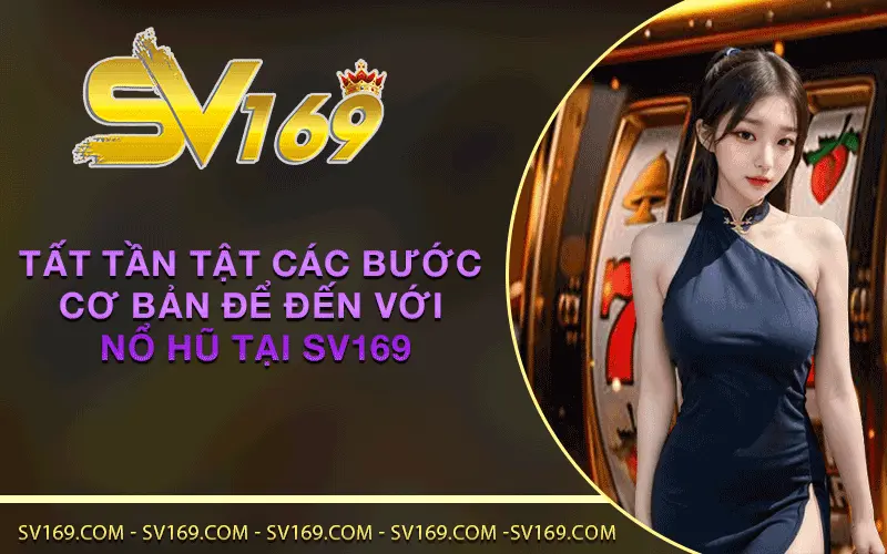 Tất tần tật các bước cơ bản để đến với nổ hũ tại SV169