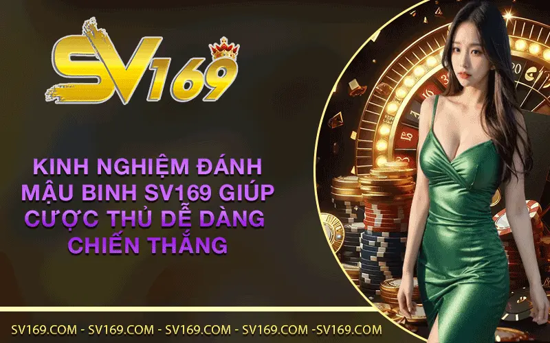 Kinh nghiệm đánh Mậu Binh SV169 giúp cược thủ dễ dàng chiến thắng