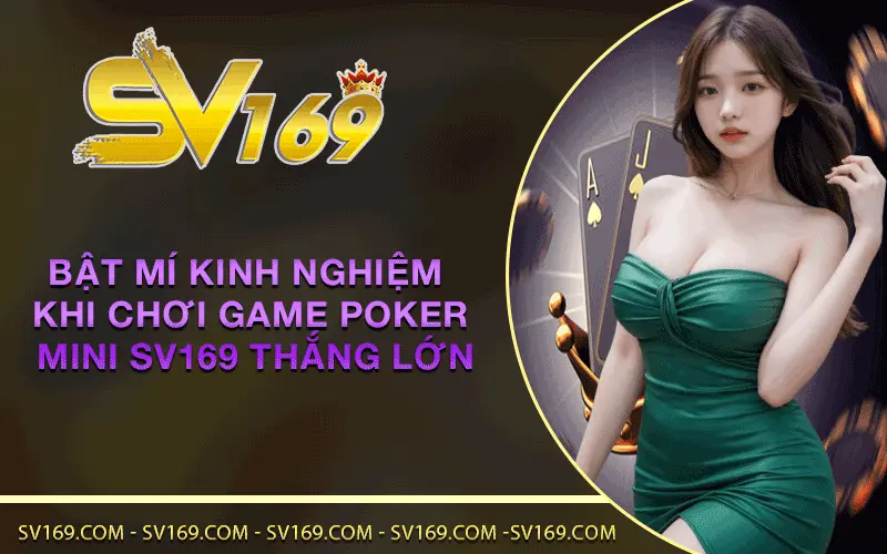 Bật mí kinh nghiệm khi chơi game Poker Mini SV169 thắng lớn