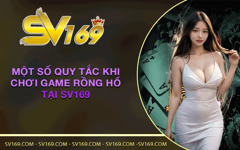 Một số quy tắc khi chơi game rồng hổ tại SV169 