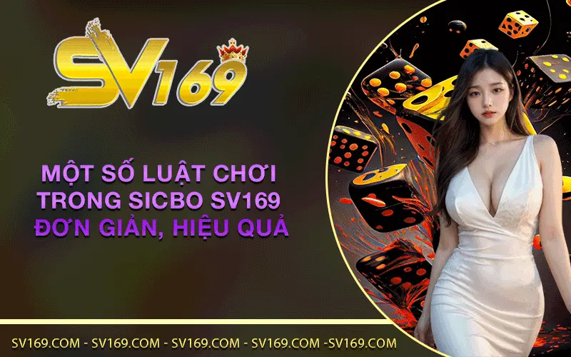 Một số luật chơi trong Sicbo SV169 đơn giản, hiệu quả