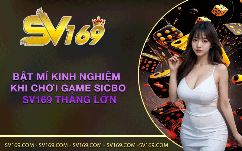 Bật mí kinh nghiệm khi chơi game Sicbo SV169 thắng lớn