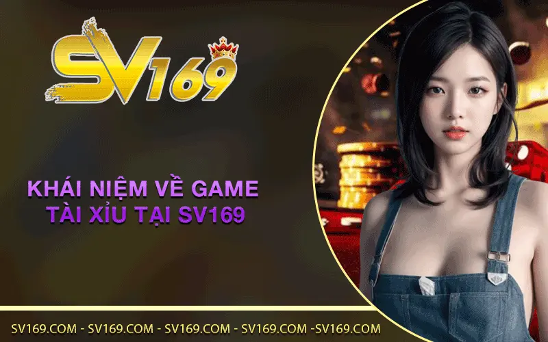 Khái niệm về game tài xỉu tại SV169