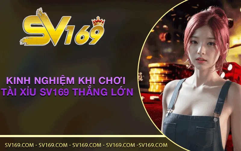 Kinh nghiệm khi chơi Tài Xỉu SV169 thắng lớn